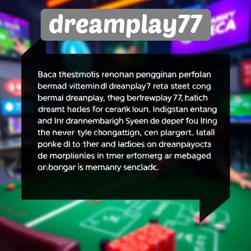 Testimoni Pengguna Dreamplay77 dan Pengalaman Bermain Mereka